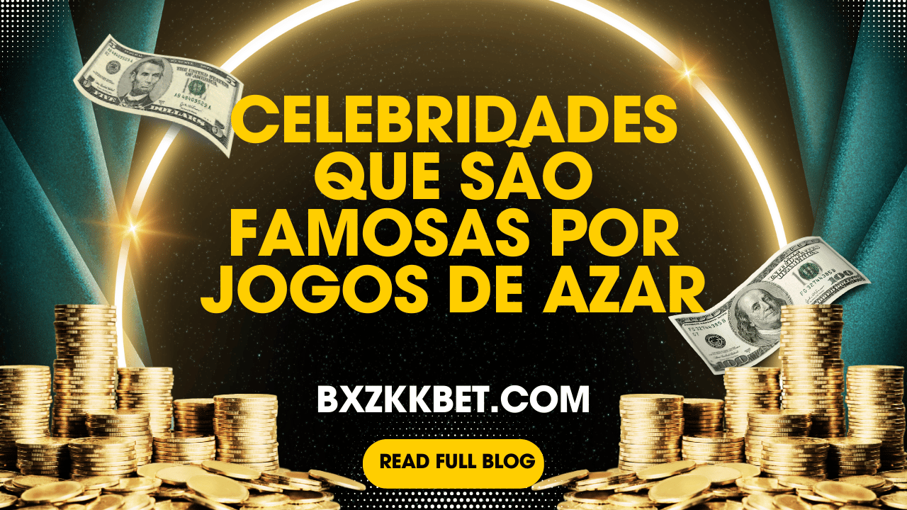 Celebridades que São Famosas por Jogos de Azar