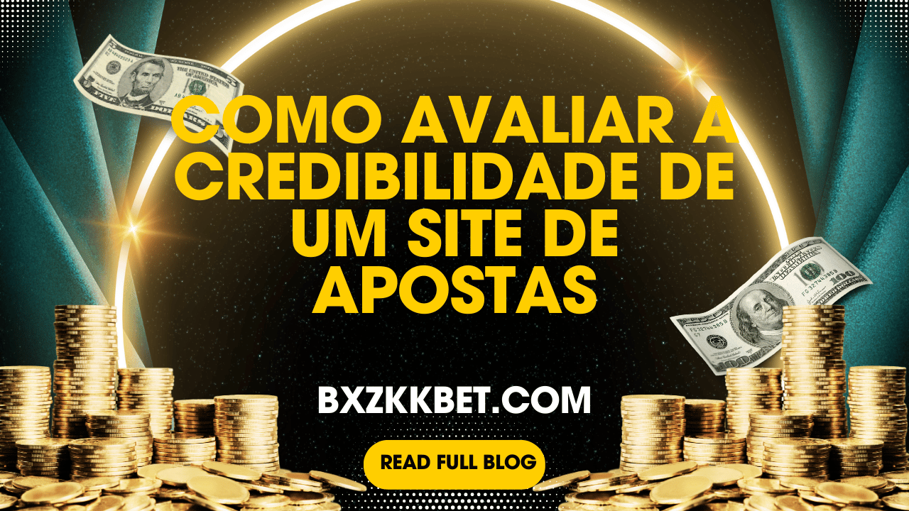 Como Avaliar a Credibilidade de um Site de Apostas