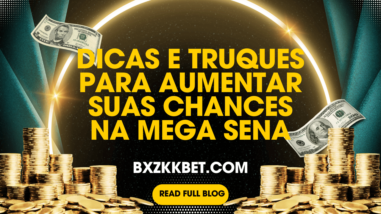 Dicas e Truques para Aumentar Suas Chances na Mega Sena