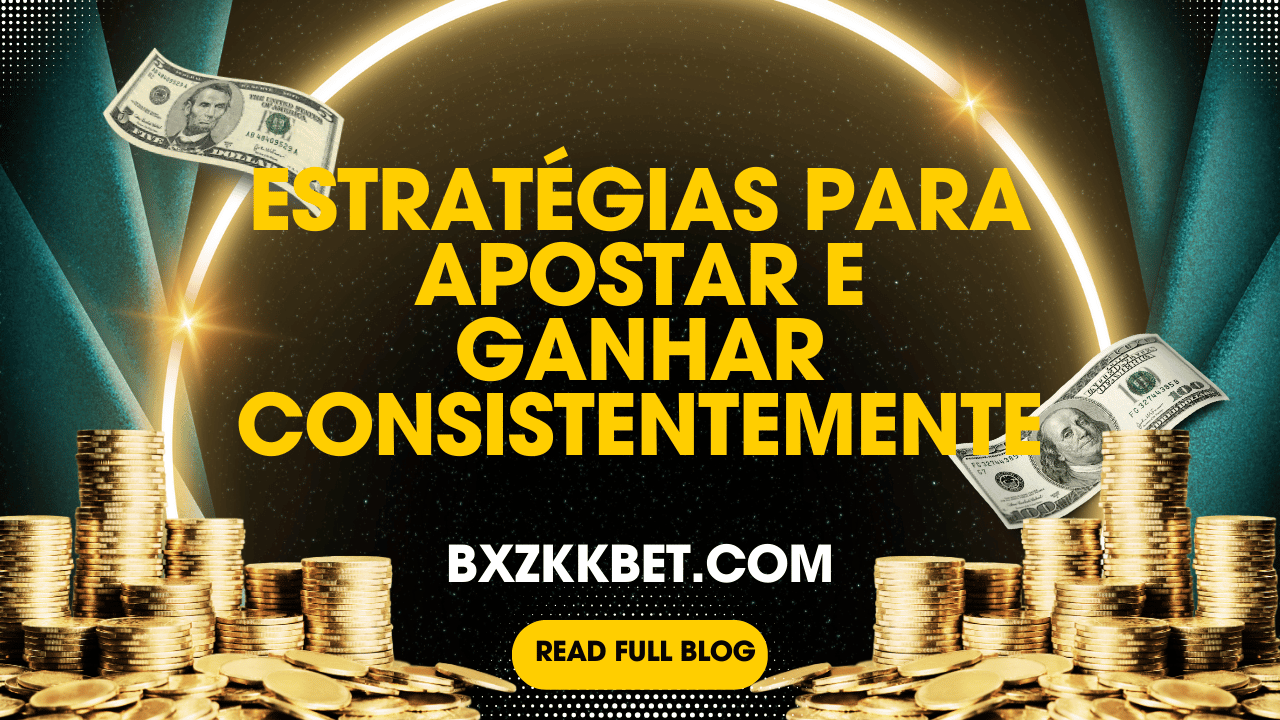 Estratégias para Apostar e Ganhe Consistentemente