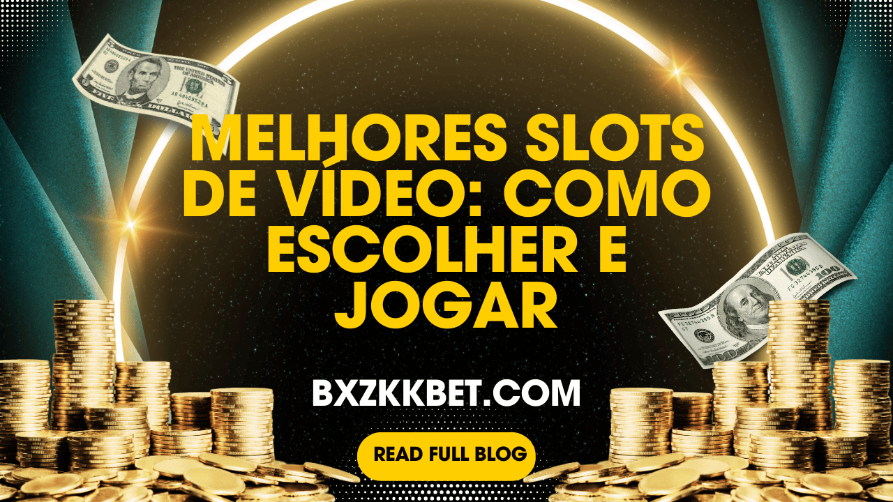 Melhores Slots de Vídeo: Como Escolher e Jogar