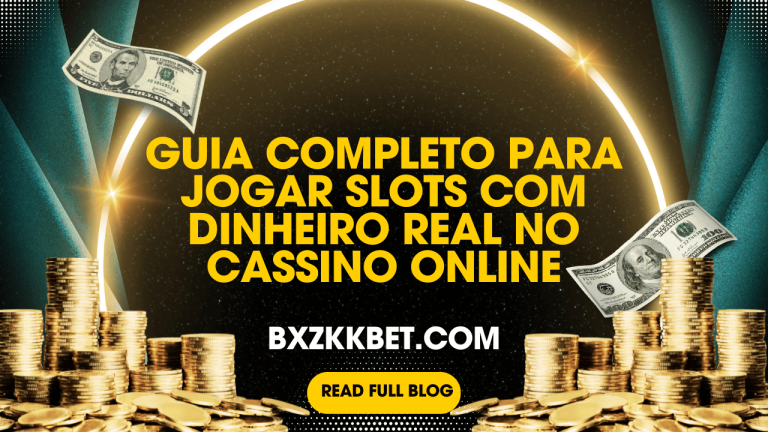 Guia Completo Para Jogar Slots com Dinheiro Real no Cassino Online